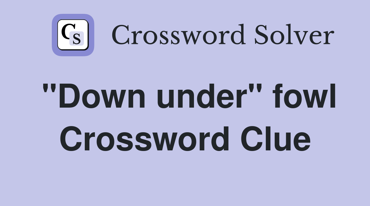 "Down under" fowl Crossword Clue