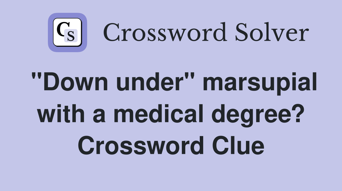 "Down under" marsupial with a medical degree? Crossword Clue
