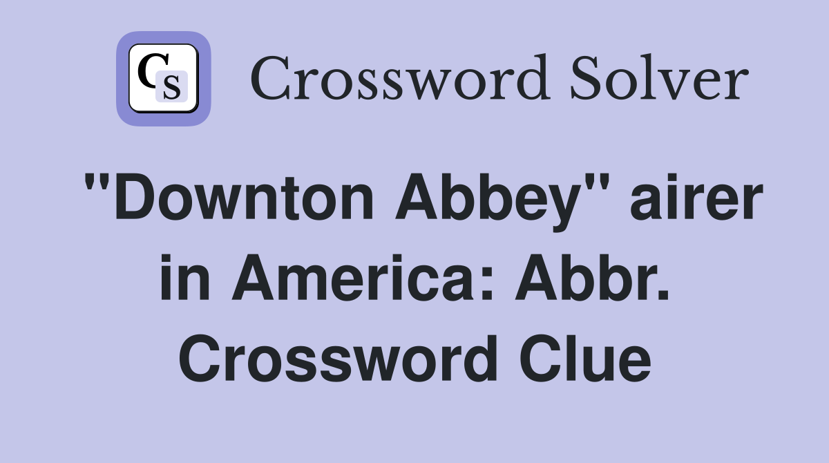 "Downton Abbey" airer in America: Abbr. Crossword Clue