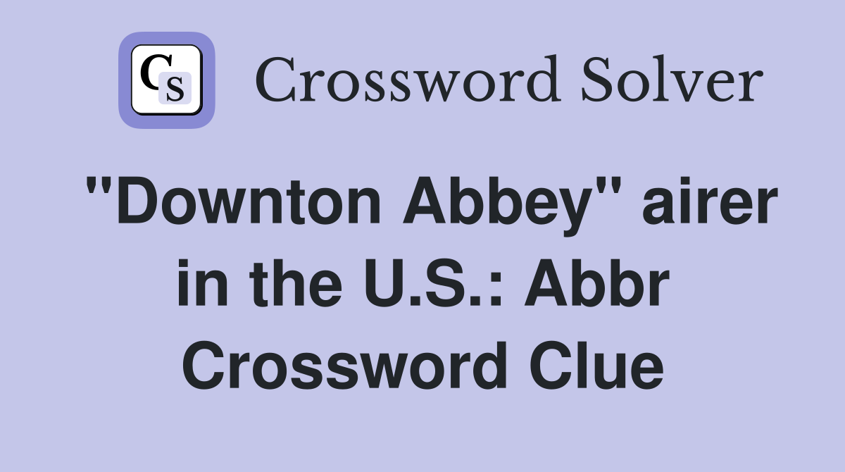 "Downton Abbey" airer in the U.S.: Abbr Crossword Clue