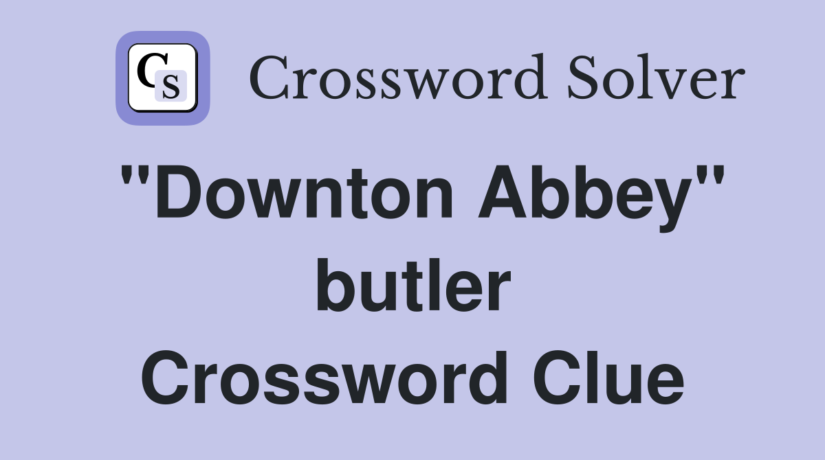 "Downton Abbey" butler Crossword Clue