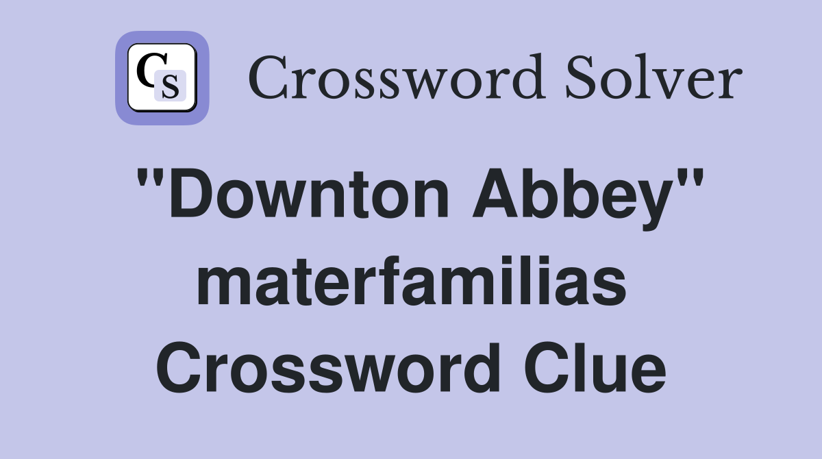 "Downton Abbey" materfamilias Crossword Clue