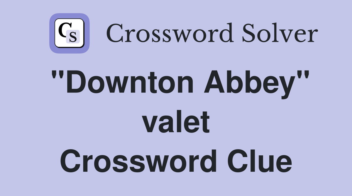 "Downton Abbey" valet Crossword Clue