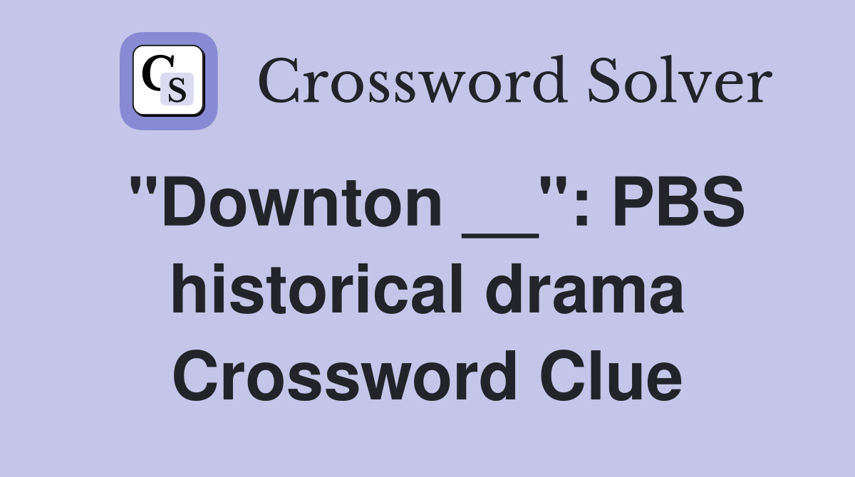 "Downton __": PBS historical drama Crossword Clue