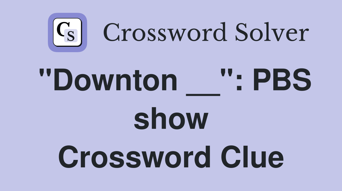 "Downton __": PBS show Crossword Clue