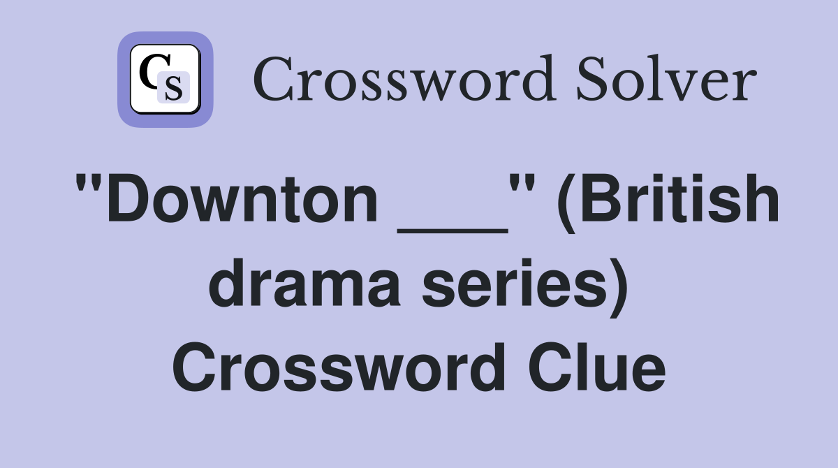 "Downton ___" (British drama series) Crossword Clue
