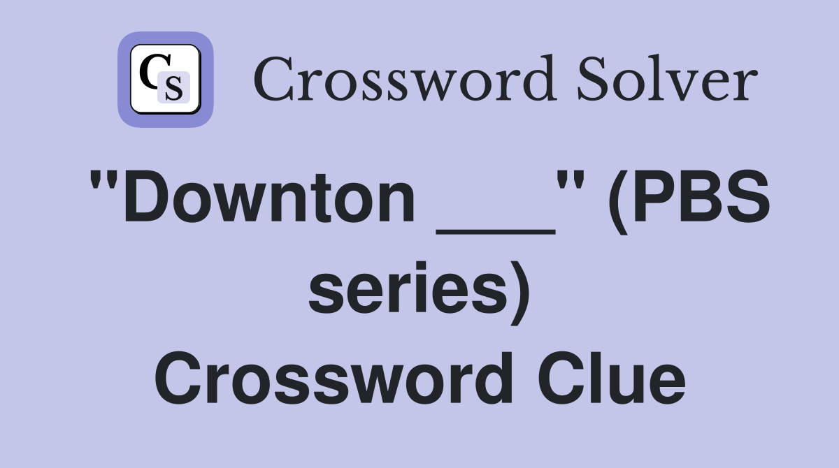 "Downton ___" (PBS series) Crossword Clue