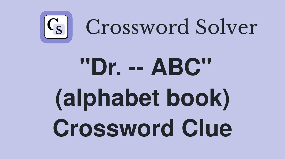 "Dr. -- ABC" (alphabet book) Crossword Clue