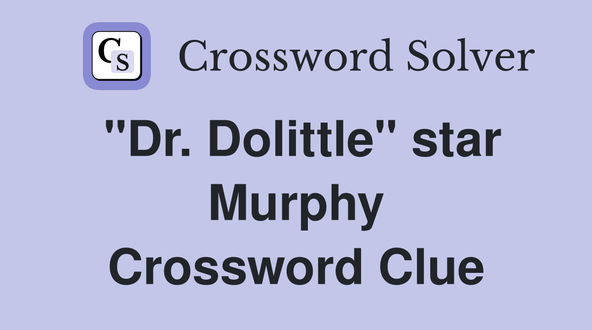 "Dr. Dolittle" star Murphy Crossword Clue