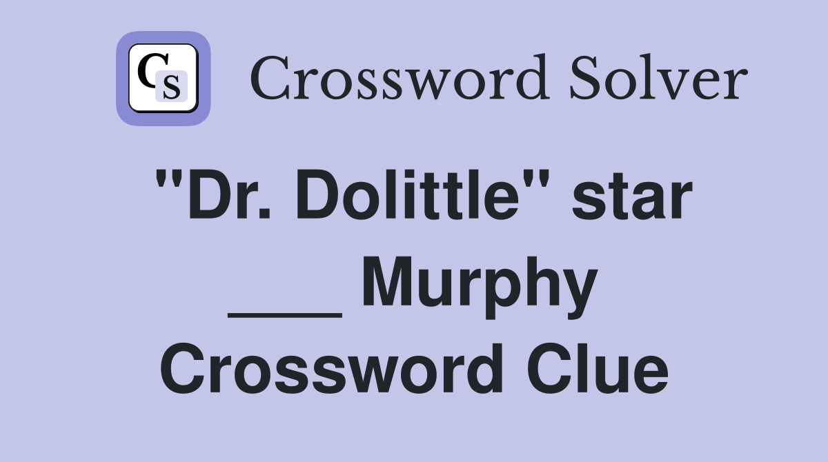 "Dr. Dolittle" star ___ Murphy Crossword Clue