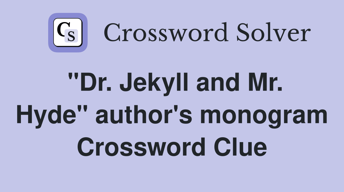 "Dr. Jekyll and Mr. Hyde" author's monogram Crossword Clue