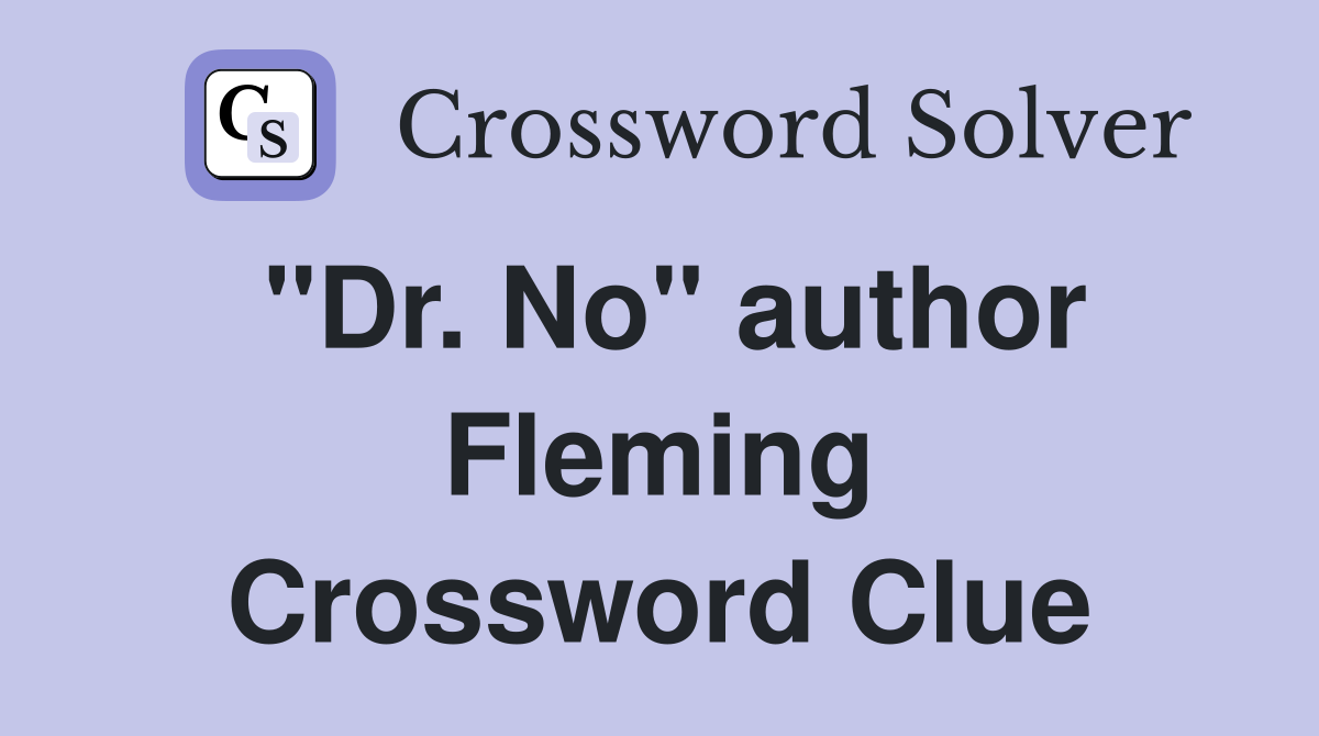 "Dr. No" author Fleming Crossword Clue