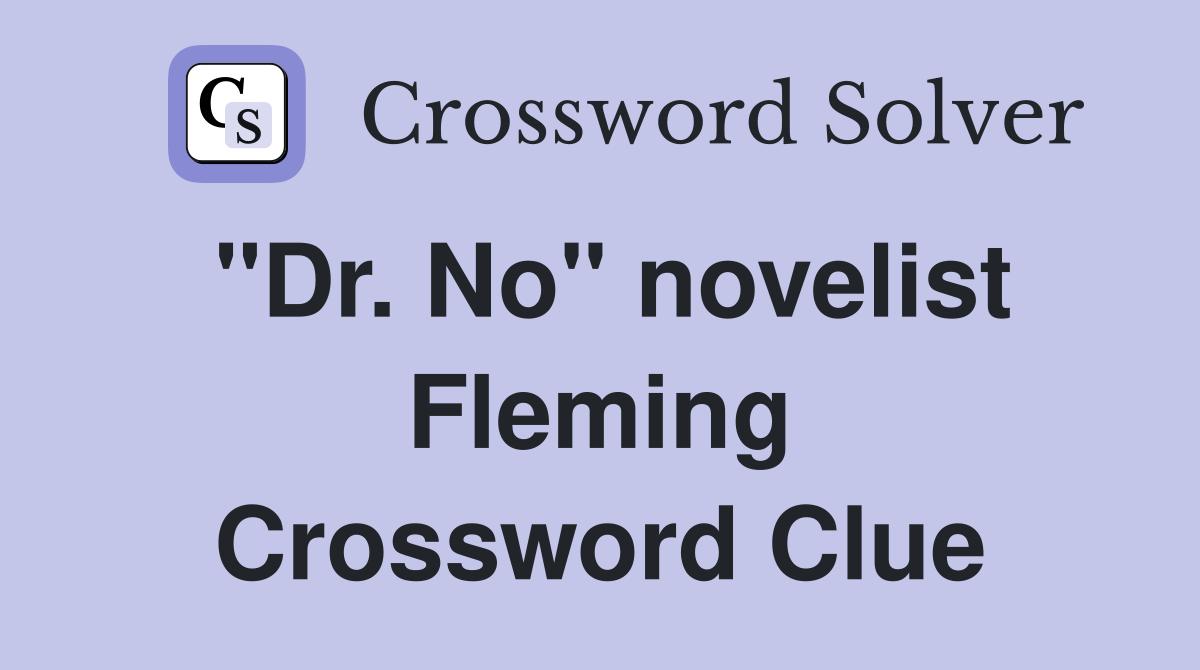 "Dr. No" novelist Fleming Crossword Clue