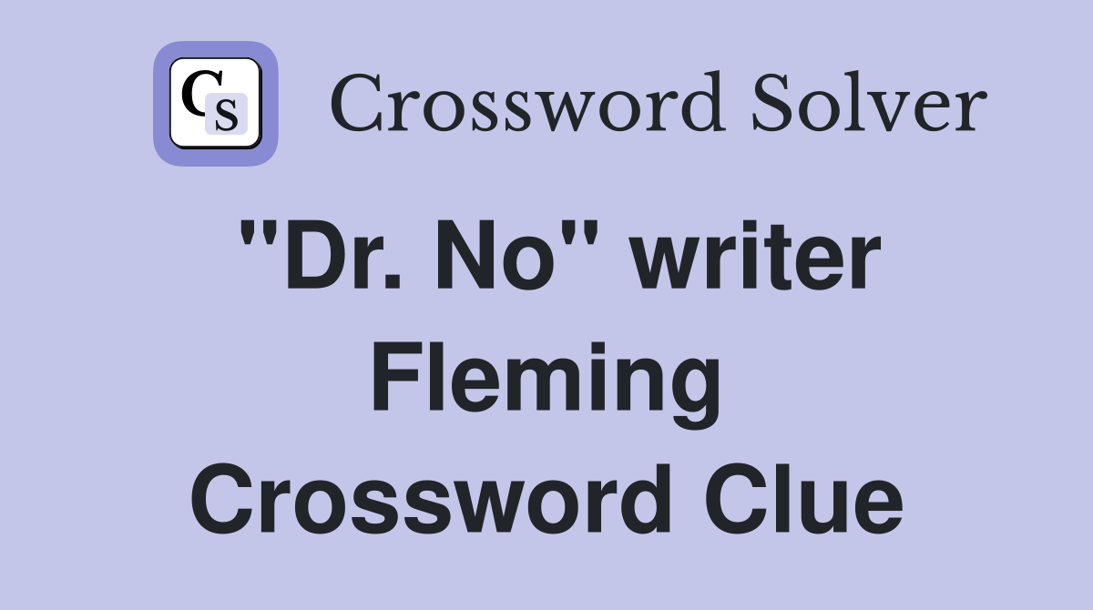 "Dr. No" writer Fleming Crossword Clue