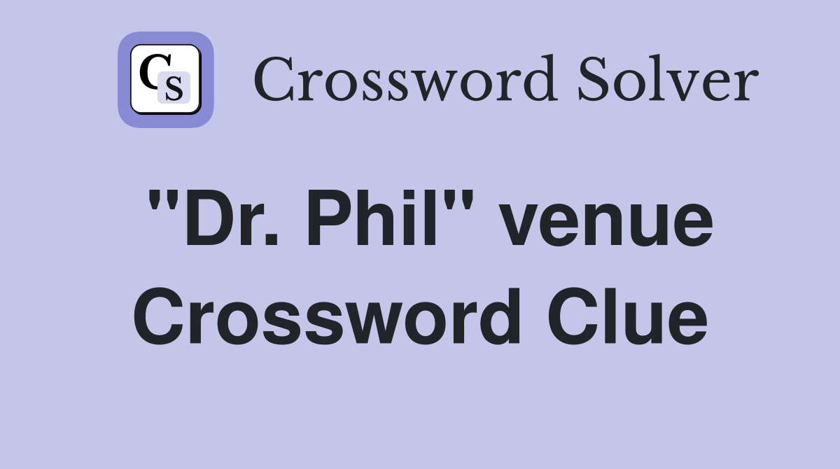 "Dr. Phil" venue Crossword Clue