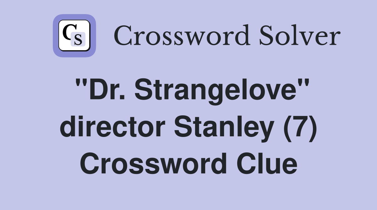 "Dr. Strangelove" director Stanley (7) Crossword Clue