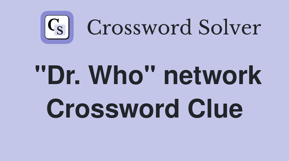 "Dr. Who" network Crossword Clue