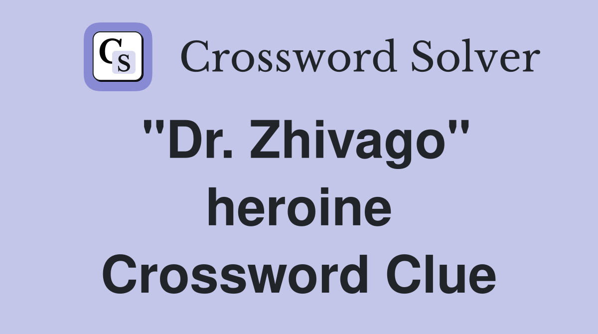 "Dr. Zhivago" heroine Crossword Clue