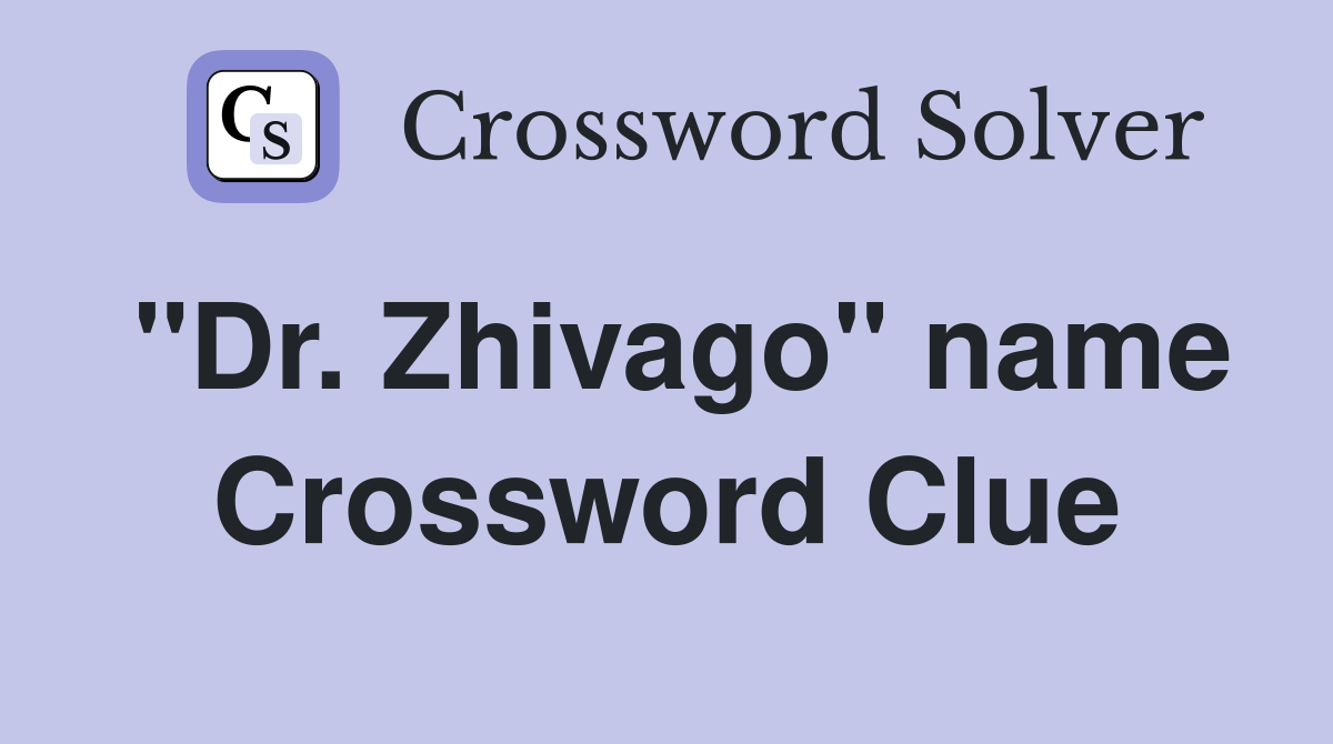 "Dr. Zhivago" name Crossword Clue