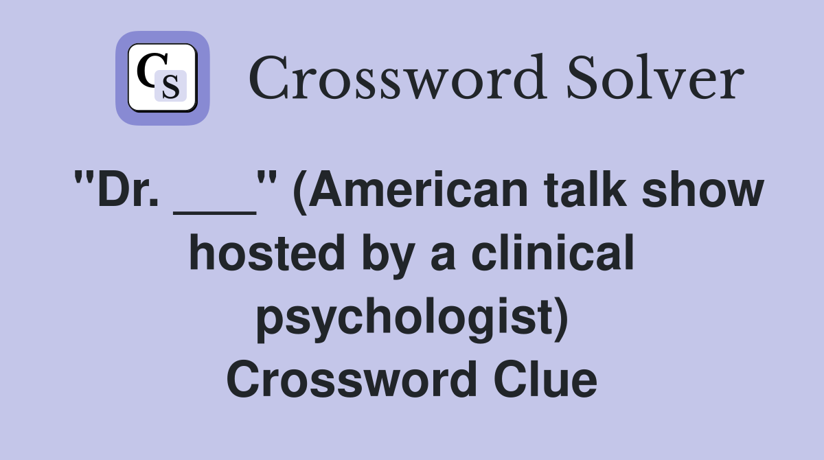 "Dr. ___" (American talk show hosted by a clinical psychologist) Crossword Clue