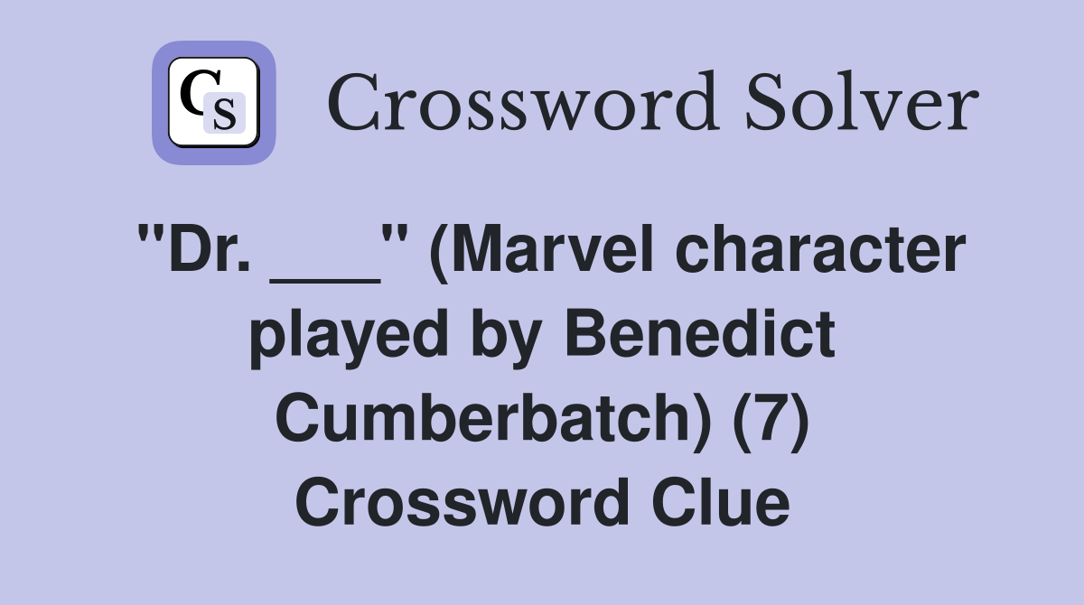 "Dr. ___" (Marvel character played by Benedict Cumberbatch) (7) Crossword Clue