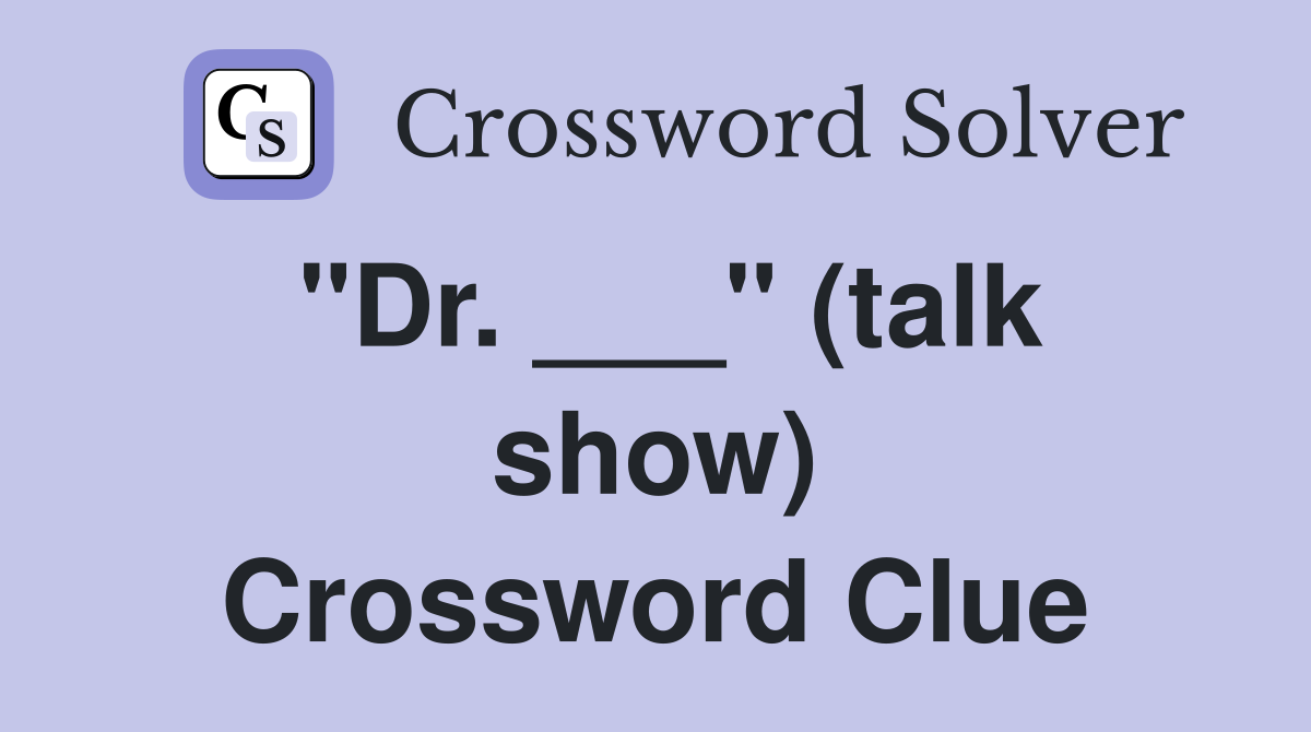 "Dr. ___" (talk show) Crossword Clue