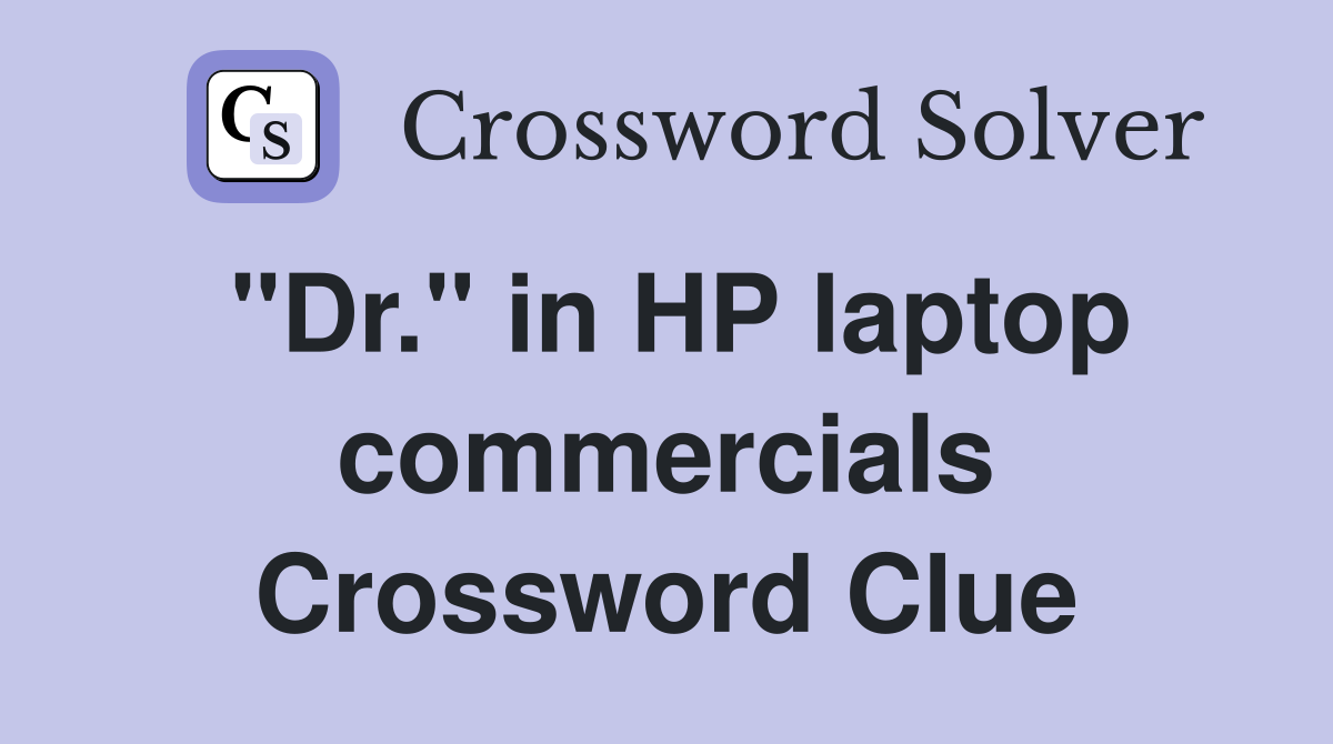 "Dr." in HP laptop commercials Crossword Clue