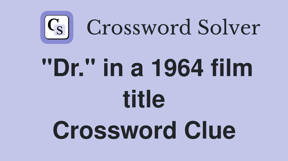 "Dr." in a 1964 film title Crossword Clue