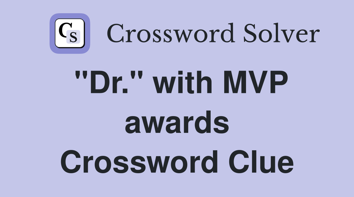 "Dr." with MVP awards Crossword Clue