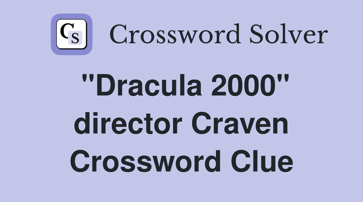 "Dracula 2000" director Craven Crossword Clue