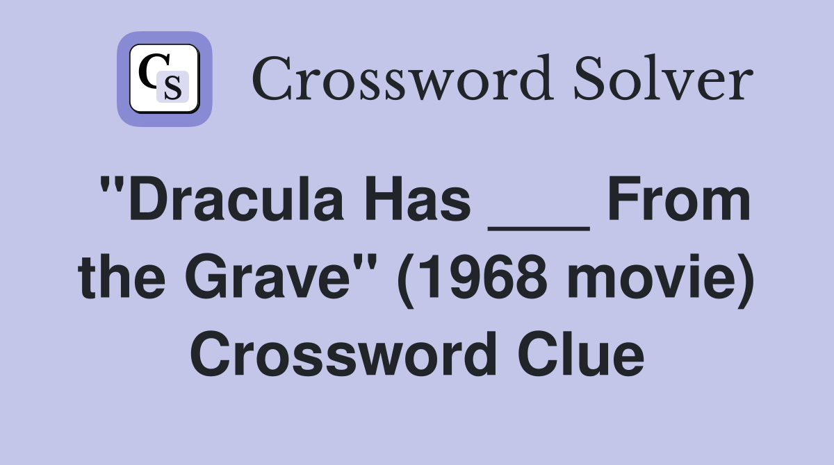 "Dracula Has ___ From the Grave" (1968 movie) Crossword Clue