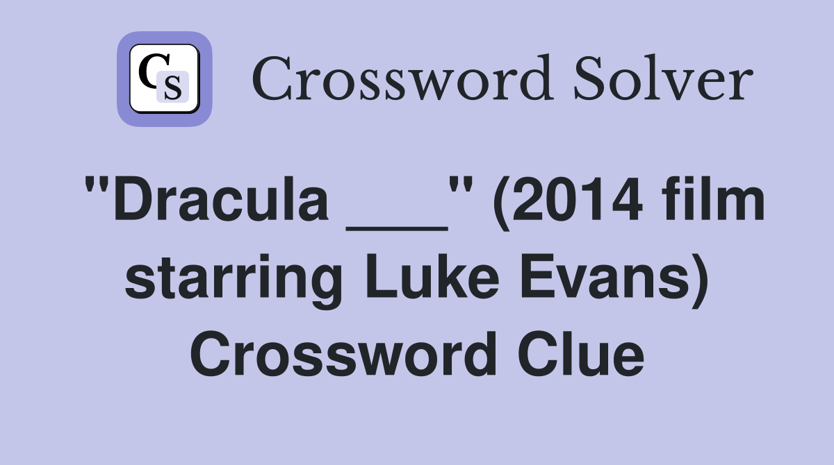 "Dracula ___" (2014 film starring Luke Evans) Crossword Clue
