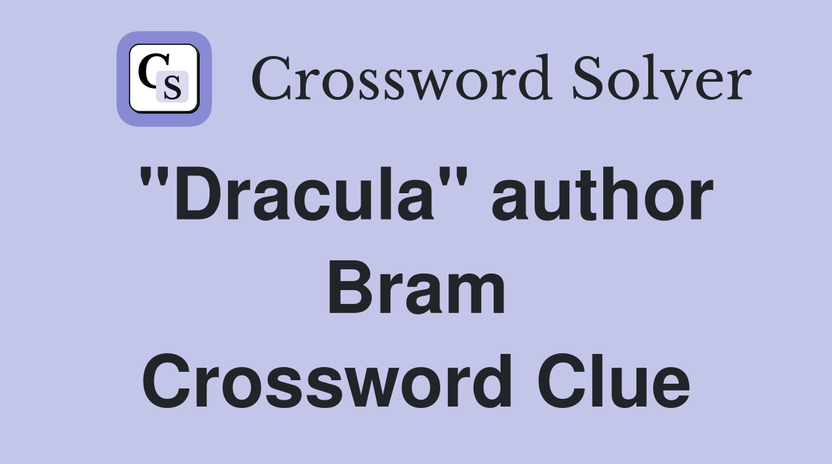 "Dracula" author Bram Crossword Clue