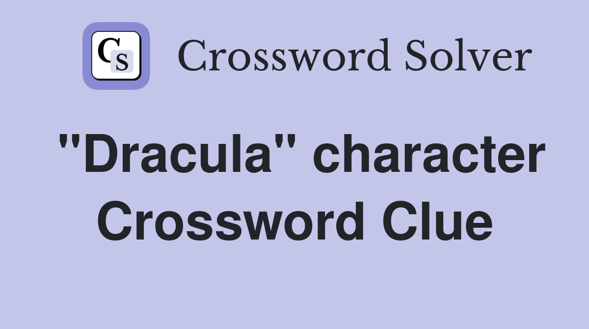 "Dracula" character Crossword Clue