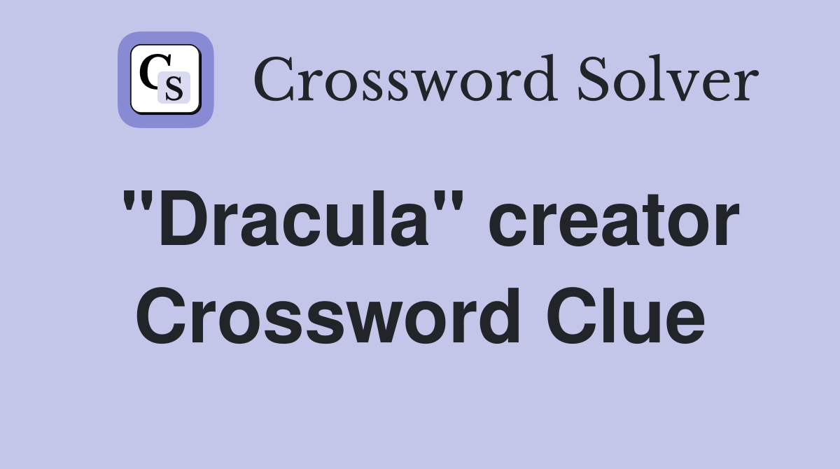 "Dracula" creator Crossword Clue