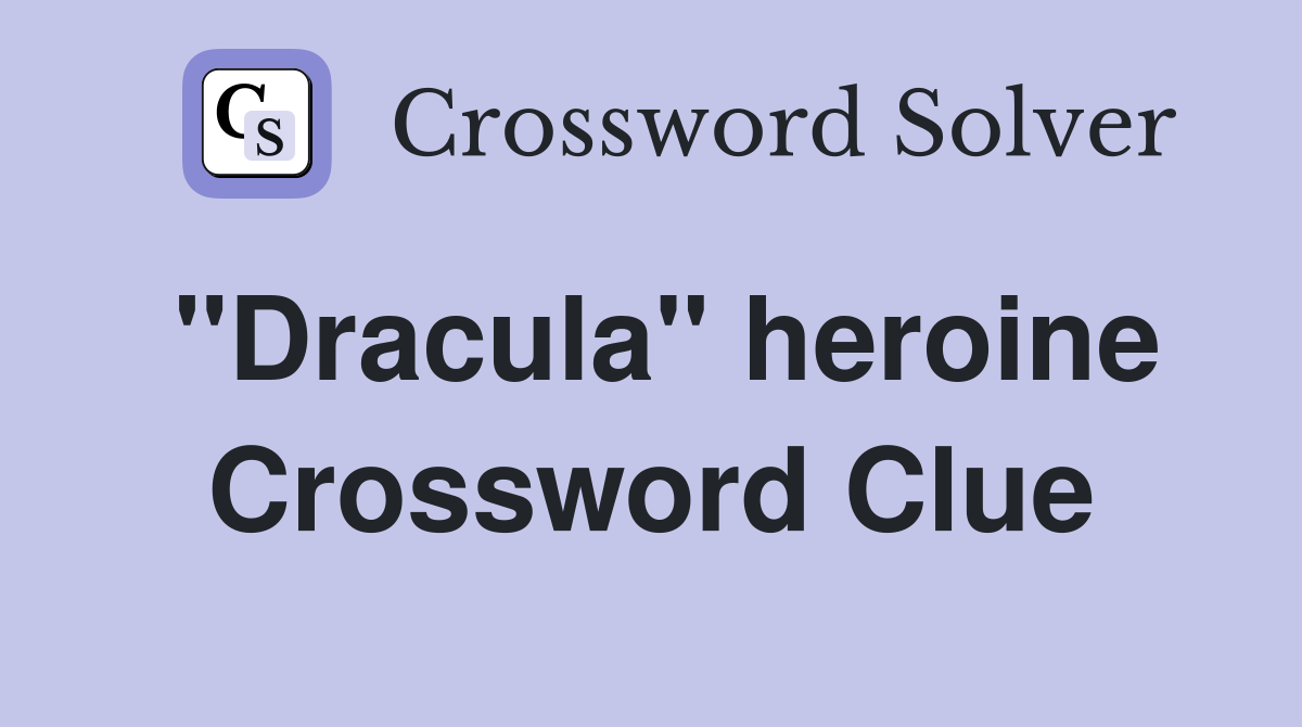 "Dracula" heroine Crossword Clue