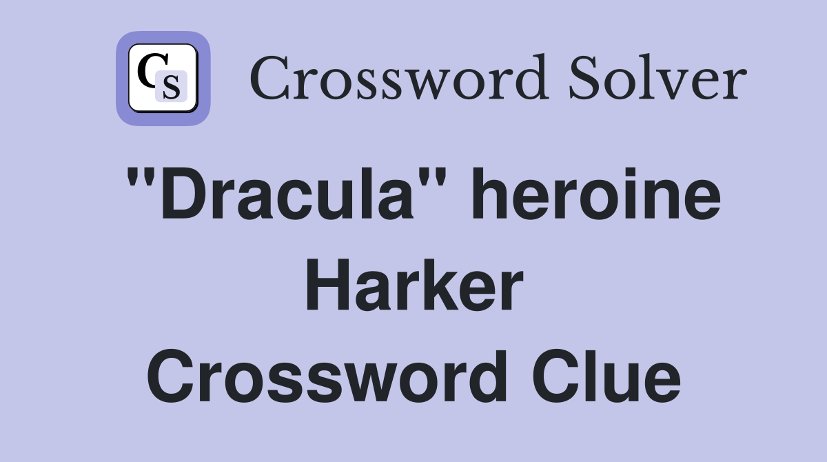 "Dracula" heroine Harker Crossword Clue