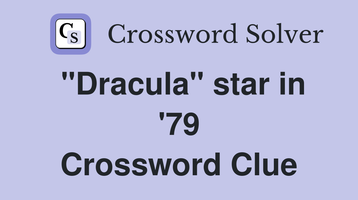 "Dracula" star in '79 Crossword Clue