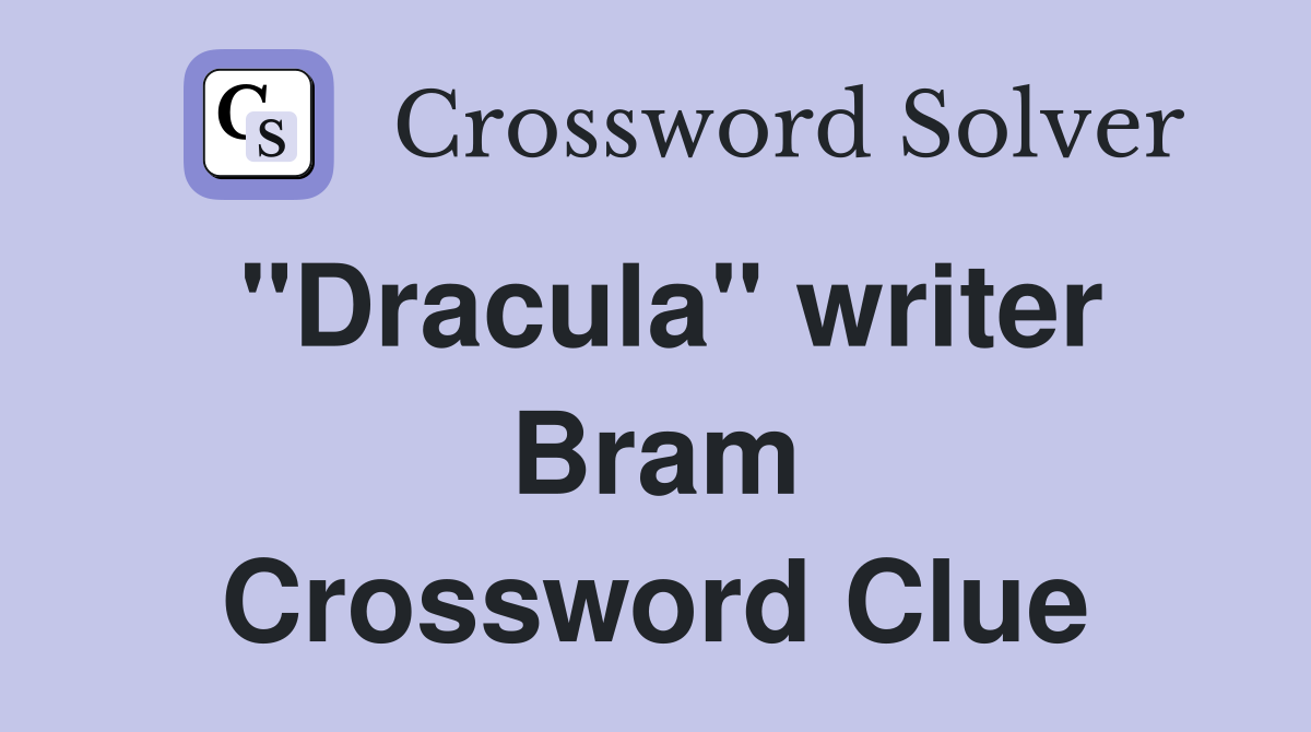 "Dracula" writer Bram Crossword Clue