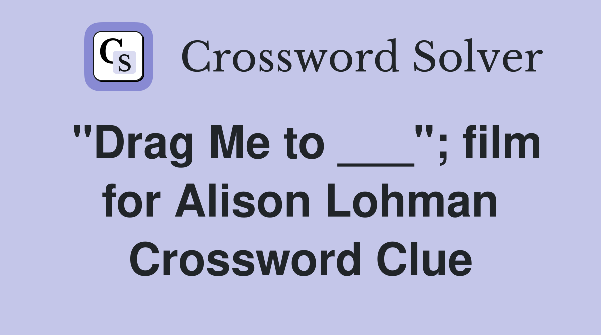 "Drag Me to ___"; film for Alison Lohman Crossword Clue