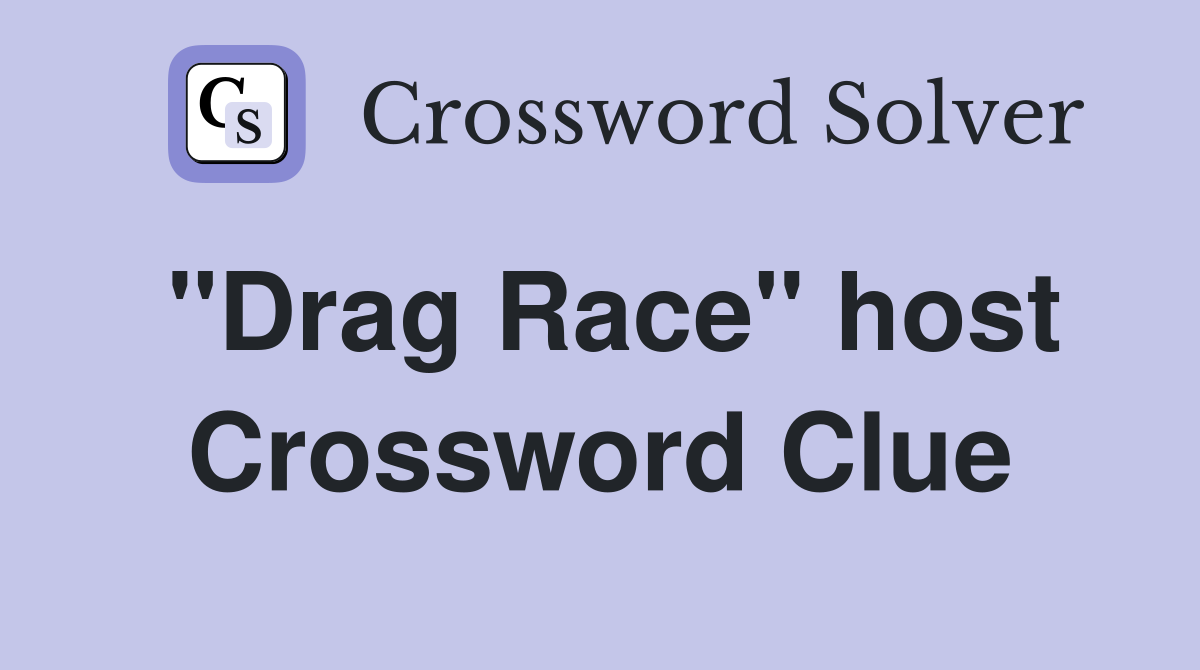 "Drag Race" host Crossword Clue