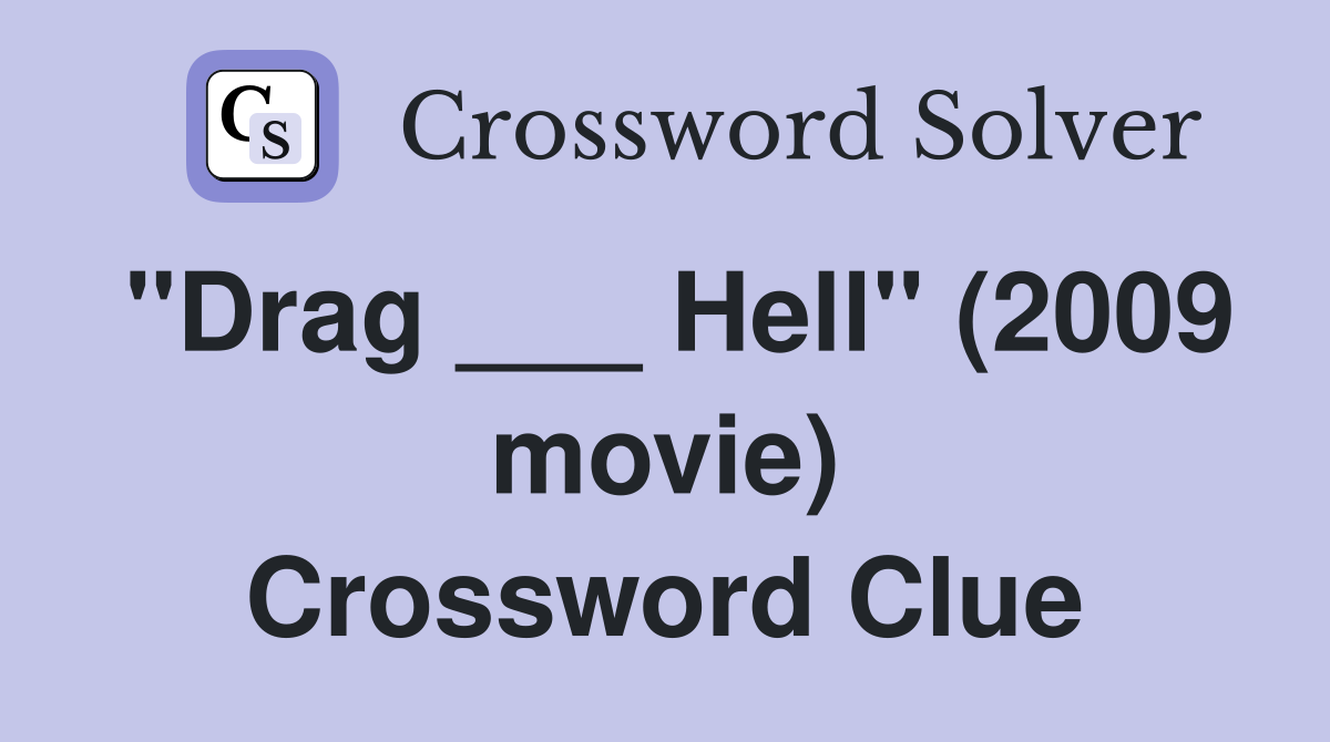 "Drag ___ Hell" (2009 movie) Crossword Clue