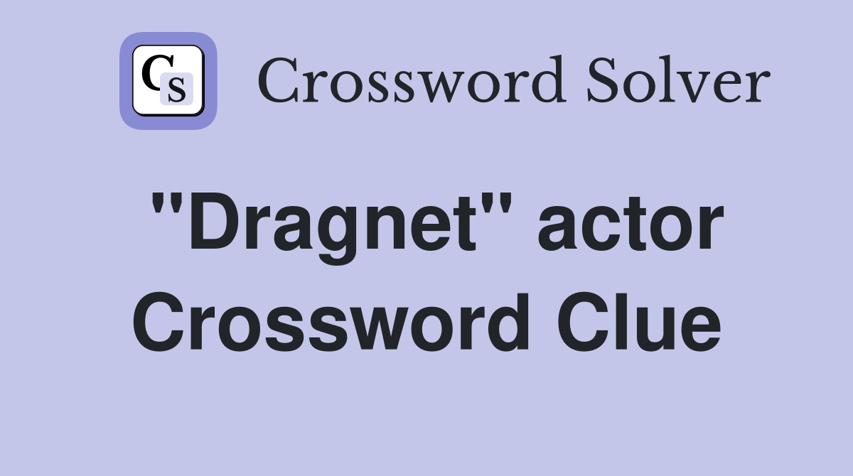 "Dragnet" actor Crossword Clue
