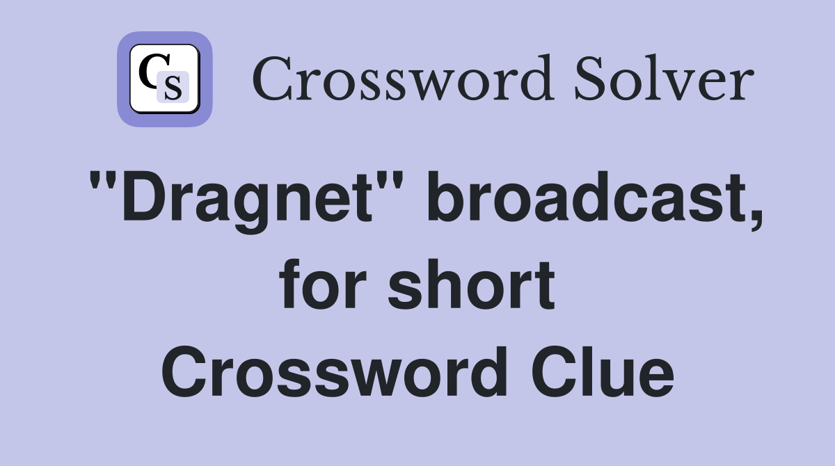 "Dragnet" broadcast, for short Crossword Clue