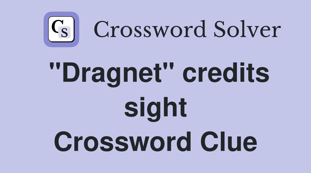 "Dragnet" credits sight Crossword Clue