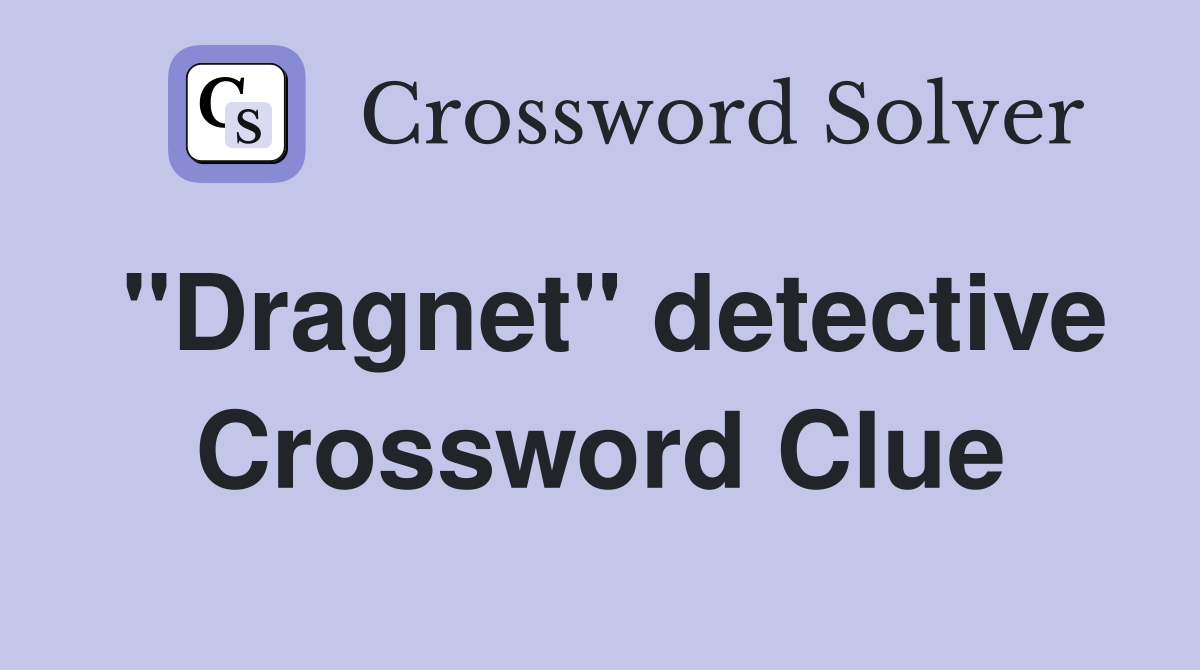 "Dragnet" detective Crossword Clue