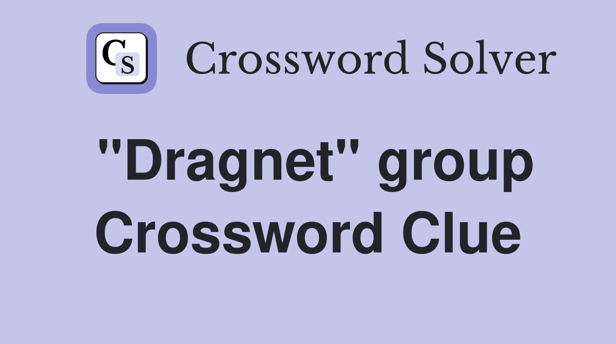 "Dragnet" group Crossword Clue