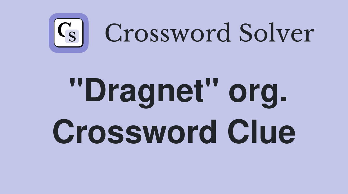 "Dragnet" org. Crossword Clue