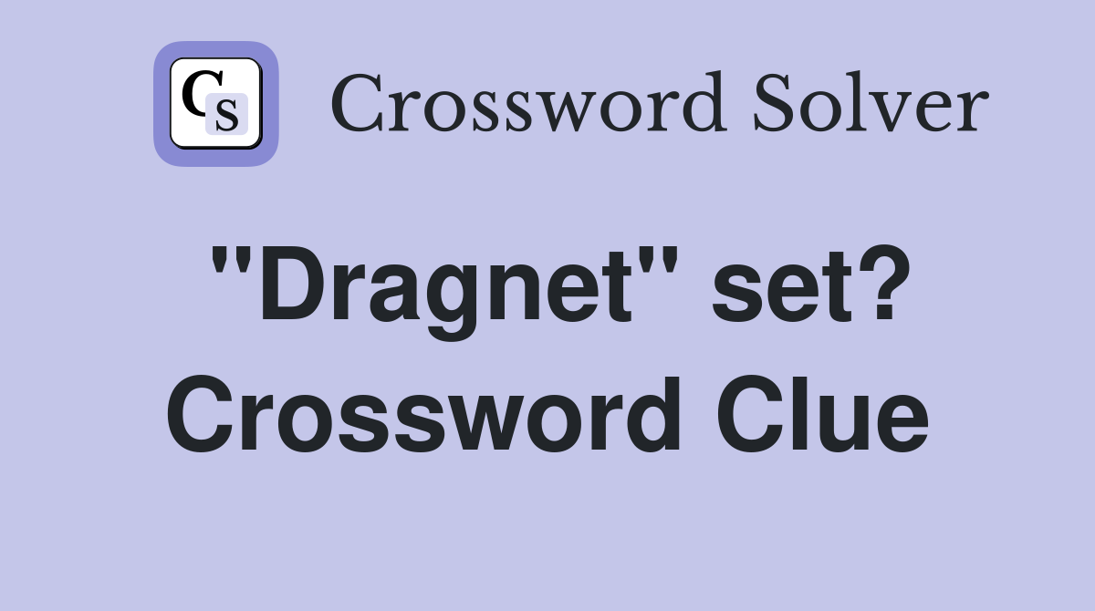 "Dragnet" set? Crossword Clue