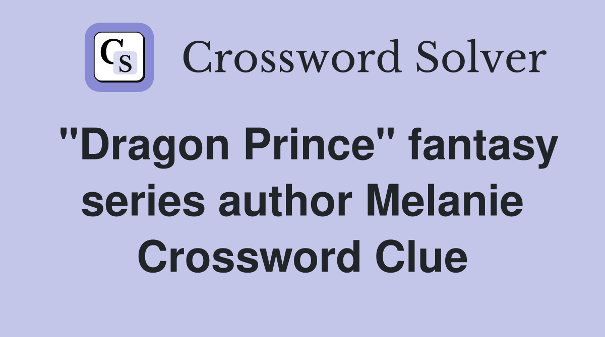 "Dragon Prince" fantasy series author Melanie Crossword Clue